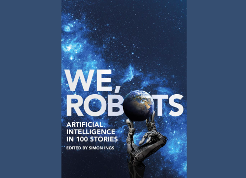 Review of ‘We, Robots: Artificial Intelligence in 100 Stories’ edited ...